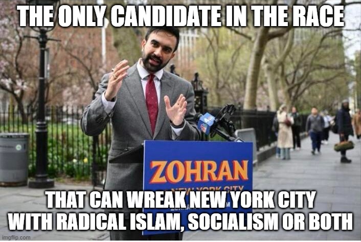 At least you have options | THE ONLY CANDIDATE IN THE RACE; THAT CAN WREAK NEW YORK CITY WITH RADICAL ISLAM, SOCIALISM OR BOTH | image tagged in zohran mamdani communist,options,democrat war on america,radical islam,socialism,he just needs a fiddle | made w/ Imgflip meme maker