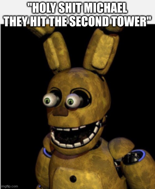 CHILDREN | "HOLY SHIT MICHAEL THEY HIT THE SECOND TOWER" | image tagged in children | made w/ Imgflip meme maker
