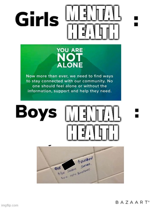 your health is your wealth | MENTAL HEALTH; MENTAL HEALTH | image tagged in boys vs girls,funny,mental health,dark humor,sad but true | made w/ Imgflip meme maker