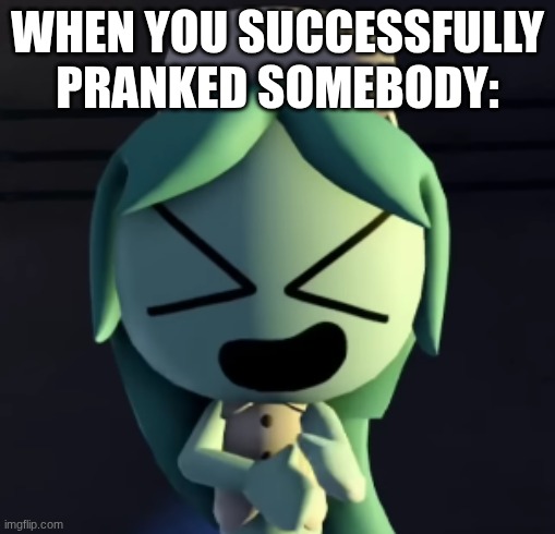 When you successfully pranked somebody | WHEN YOU SUCCESSFULLY PRANKED SOMEBODY: | image tagged in connie laughing at you,prank,connie,dandy's world | made w/ Imgflip meme maker