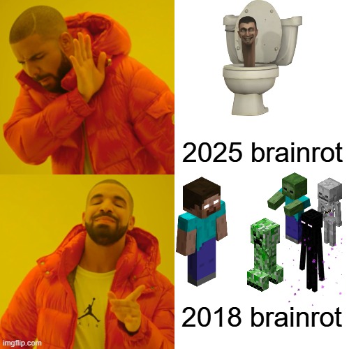 2018 monster school was peek | 2025 brainrot; 2018 brainrot | image tagged in memes,drake hotline bling,monster school | made w/ Imgflip meme maker