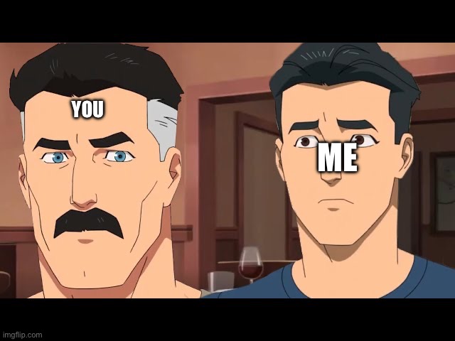 are you sure? | YOU ME | image tagged in are you sure | made w/ Imgflip meme maker