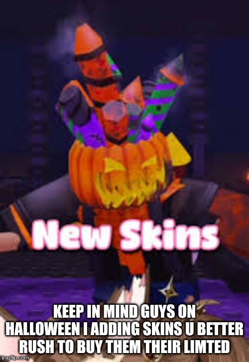 Halloween forsaken update | KEEP IN MIND GUYS ON HALLOWEEN I ADDING SKINS U BETTER RUSH TO BUY THEM THEIR LIMTED | image tagged in skins | made w/ Imgflip meme maker