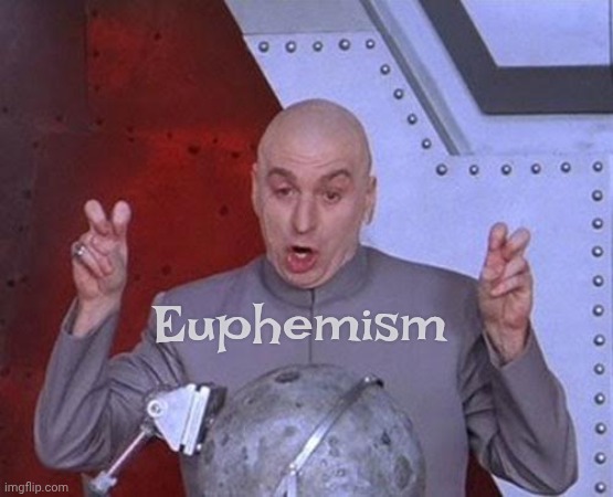 Dr Evil Laser Meme | Euphemism | image tagged in memes,dr evil laser | made w/ Imgflip meme maker