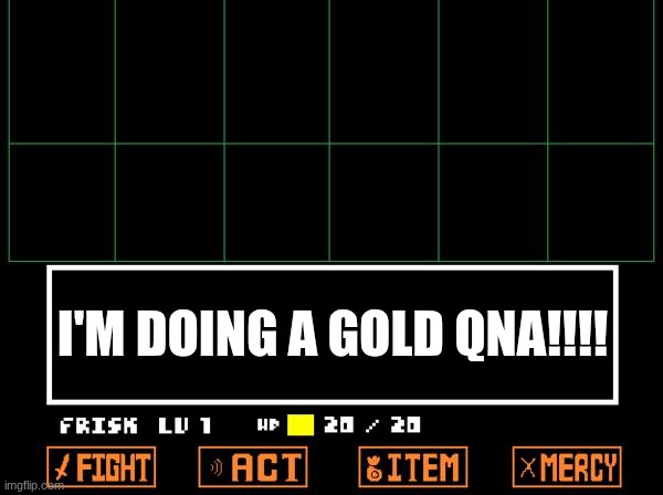 UNDERTALE | I'M DOING A GOLD QNA!!!! | image tagged in undertale | made w/ Imgflip meme maker