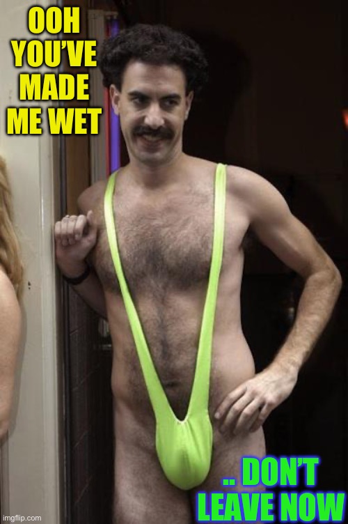 sexy selfie | OOH YOU’VE MADE ME WET .. DON’T LEAVE NOW | image tagged in sexy selfie | made w/ Imgflip meme maker