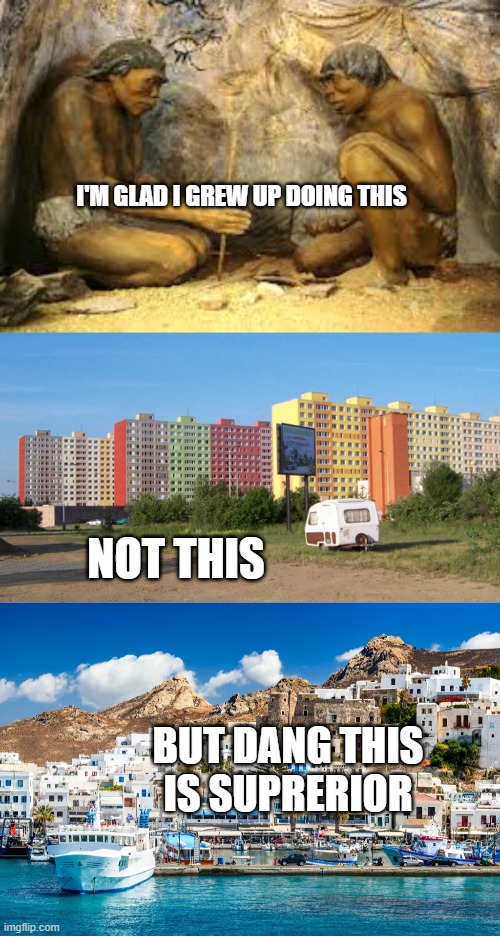 reject socialism, return to monkey | I'M GLAD I GREW UP DOING THIS; NOT THIS; BUT DANG THIS IS SUPRERIOR | image tagged in caveman fire,capitalism | made w/ Imgflip meme maker