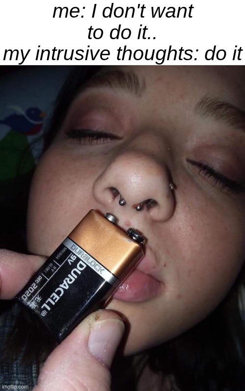 they're trying to win | me: I don't want to do it..
my intrusive thoughts: do it | image tagged in nose ring battery,intrusive thoughts,memes | made w/ Imgflip meme maker