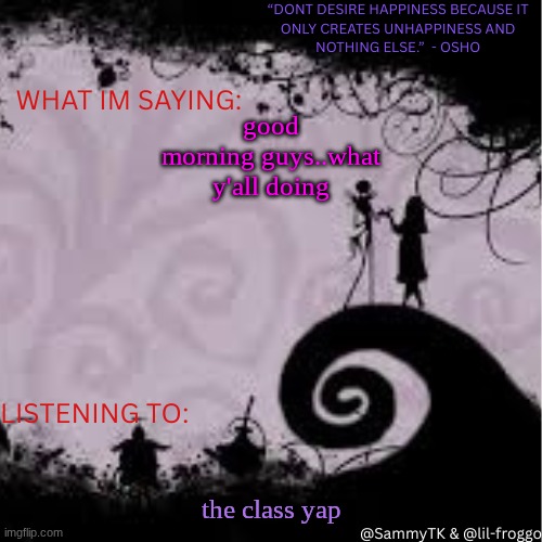 Sammy's temp | good morning guys..what y'all doing; the class yap | image tagged in sammy's temp | made w/ Imgflip meme maker
