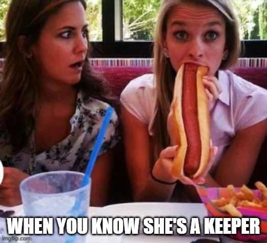 Footlong | WHEN YOU KNOW SHE'S A KEEPER | image tagged in sex jokes | made w/ Imgflip meme maker