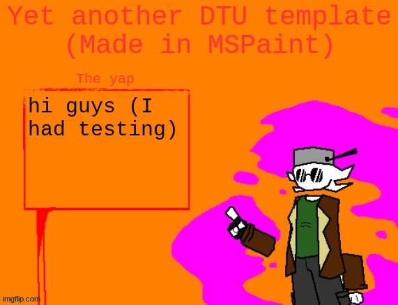 im gonna have state testing tomorrow too | hi guys (I had testing) | image tagged in yet another dtu template made in mspaint | made w/ Imgflip meme maker