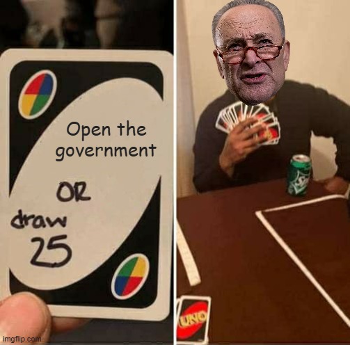Chuck | Open the government | image tagged in memes,uno draw 25 cards | made w/ Imgflip meme maker