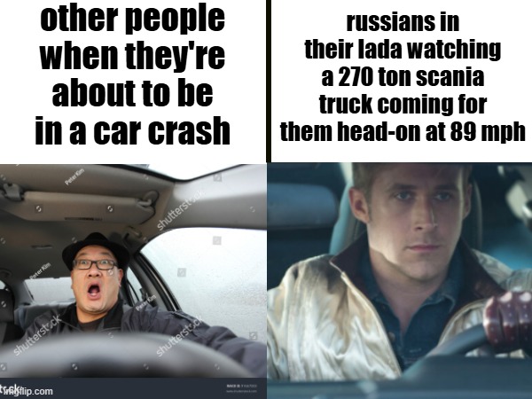 (annoyed tone) "Blyat." | other people when they're about to be in a car crash; russians in their lada watching a 270 ton scania truck coming for them head-on at 89 mph | image tagged in memes,blank white template | made w/ Imgflip meme maker