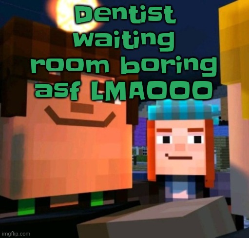 hey buddy | Dentist waiting room boring asf LMAOOO | image tagged in hey buddy | made w/ Imgflip meme maker
