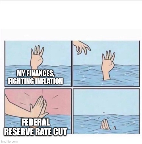Federal Reserve rate cut | MY FINANCES, FIGHTING INFLATION; FEDERAL RESERVE RATE CUT | image tagged in drowning highfive,inflation,federal reserve,interest rate,personal finance | made w/ Imgflip meme maker