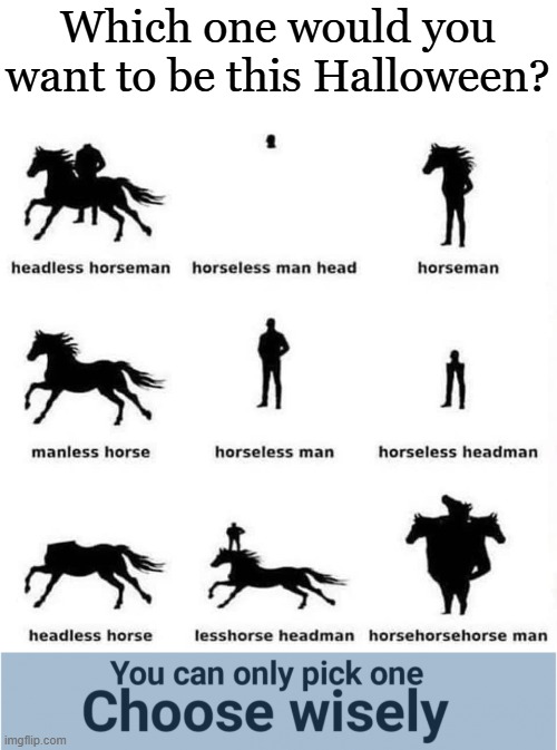 Which horseman would you choose | Which one would you want to be this Halloween? | image tagged in you can pick only one choose wisely | made w/ Imgflip meme maker