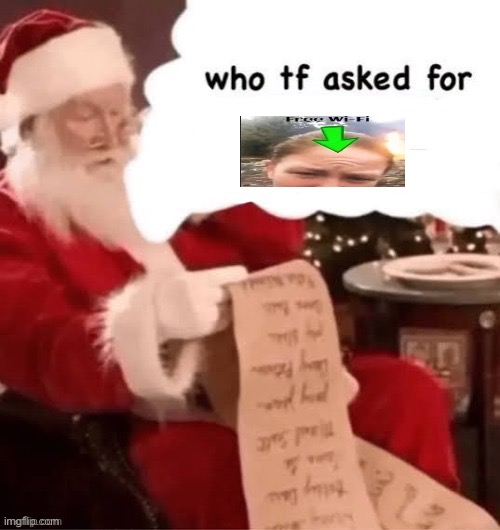 who tf asked for | image tagged in who tf asked for | made w/ Imgflip meme maker