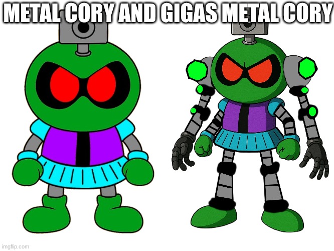 The reason why Gigas Metal looks weird is because I rushed | METAL CORY AND GIGAS METAL CORY | image tagged in ocs | made w/ Imgflip meme maker