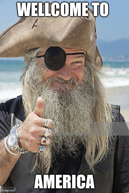 PIRATE THUMBS UP | WELLCOME TO AMERICA | image tagged in pirate thumbs up | made w/ Imgflip meme maker