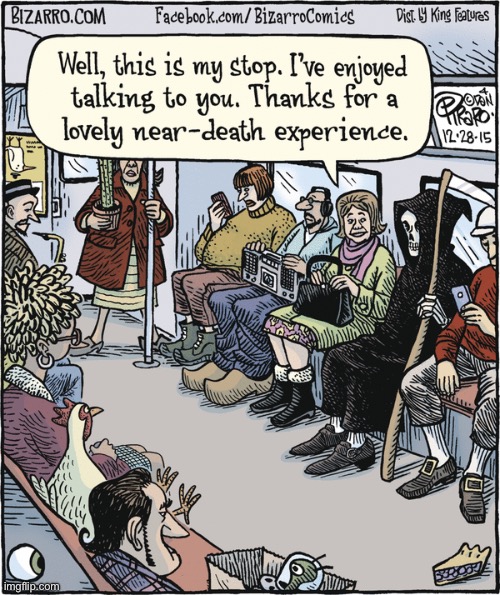 Bizarro Comics | image tagged in comics,bizarro comics,grim reaper,mass transit,near death experience | made w/ Imgflip meme maker