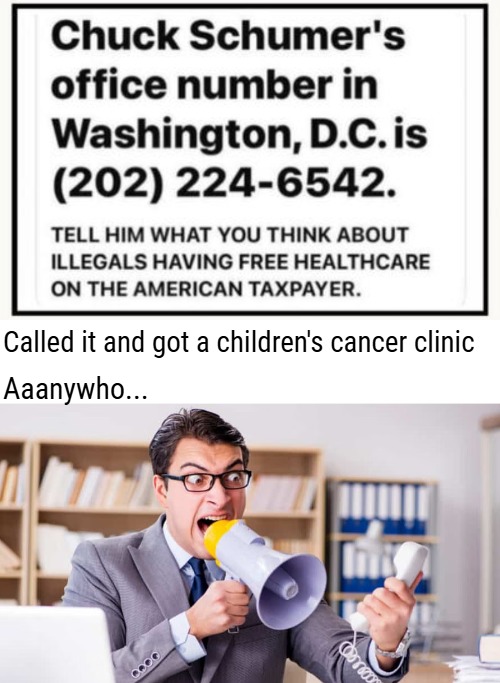 Called it and got a children's cancer clinic; Aaanywho... | image tagged in funny,chuck schumer,american politics | made w/ Imgflip meme maker