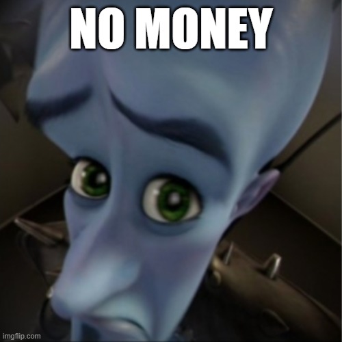 Megamind peeking | NO MONEY | image tagged in megamind peeking | made w/ Imgflip meme maker