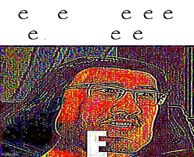 eeeeeeeeeeeeeeeeeeeeeeeeeeeeeeeeeeeeeeeeeeeeeeeeeeeeeeeeeeeeeeeeeeeeeeeeeeeeeeeeeeeeeeeeeeeeeeeeeeeeeeeeeeeeeeeeeeeeeeeeeeeeeeee | image tagged in people in face reveal time for some reason | made w/ Imgflip meme maker