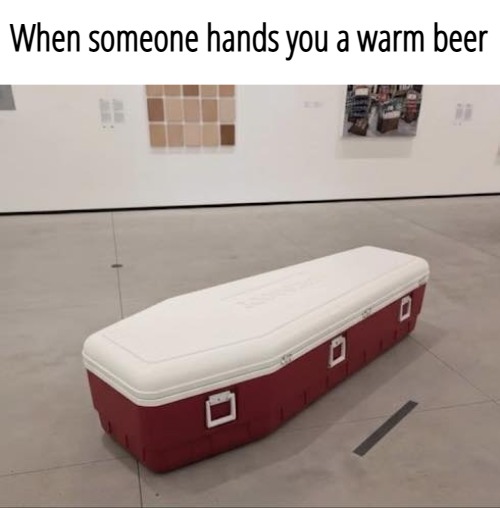 When someone hands you a warm beer | image tagged in beer,funny | made w/ Imgflip meme maker