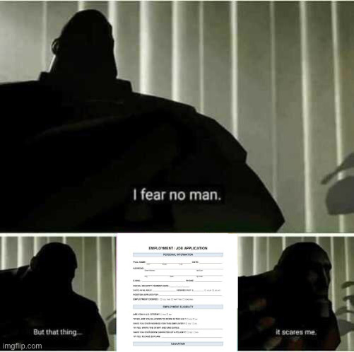 I said Job application in roblox yesterday. They all screamed | image tagged in i fear no man but that thing it scares me | made w/ Imgflip meme maker