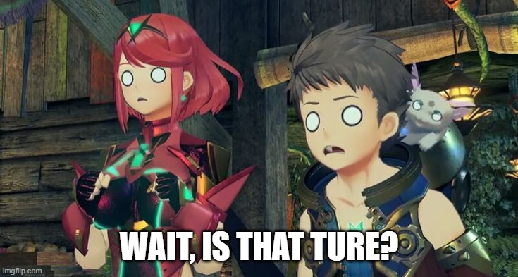 Pyra and Rex suprised faces | WAIT, IS THAT TURE? | image tagged in pyra and rex suprised faces | made w/ Imgflip meme maker