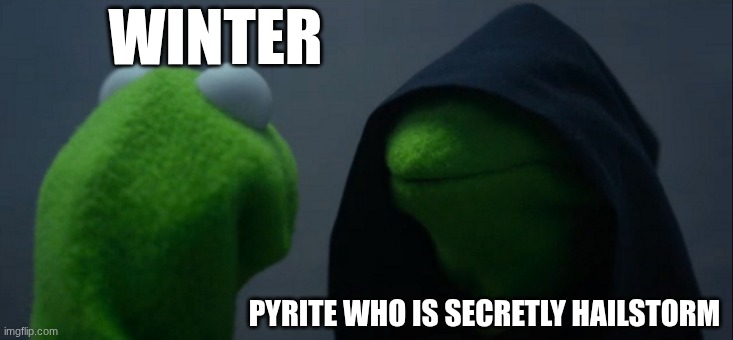 Evil Kermit | WINTER; PYRITE WHO IS SECRETLY HAILSTORM | image tagged in memes,evil kermit | made w/ Imgflip meme maker