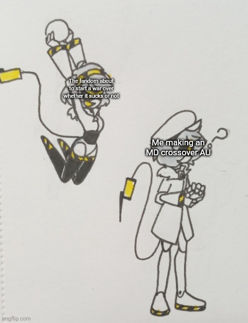 Boutta post it wish me luck | The fandom about to start a war over whether it sucks or not; Me making an MD crossover AU | image tagged in v dunks on n | made w/ Imgflip meme maker