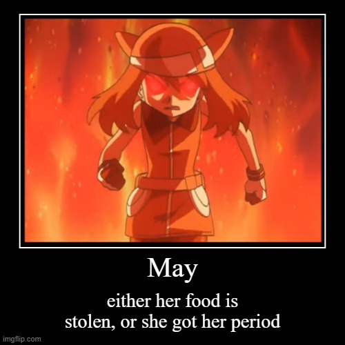 Angry May | May | either her food is stolen, or she got her period | image tagged in funny,demotivationals,pokemon,may,pokemon diamond and pearl,nintendo | made w/ Imgflip demotivational maker