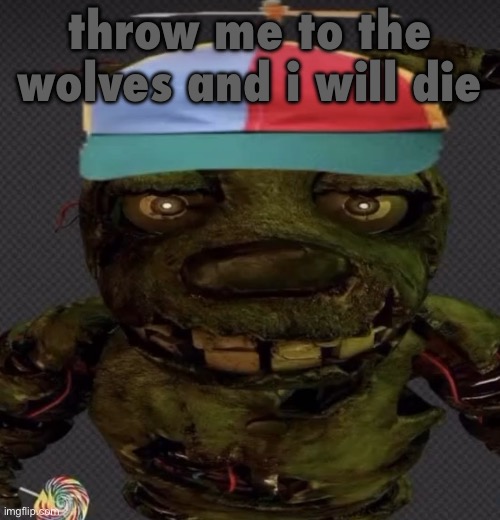 another temp | throw me to the wolves and i will die | image tagged in another temp | made w/ Imgflip meme maker