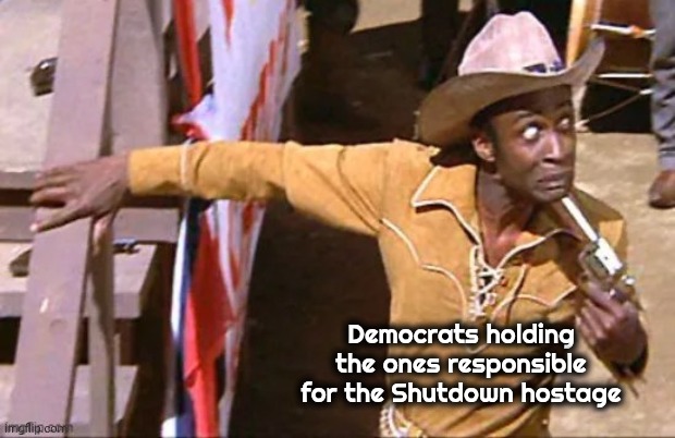 Democrats holding the ones responsible for the Shutdown hostage | made w/ Imgflip meme maker