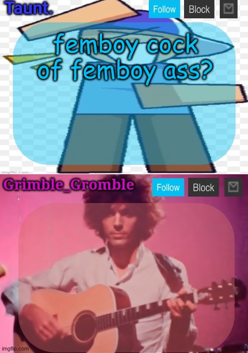 taunt and grimble_gromble announcement temp | femboy cock of femboy ass? | image tagged in taunt and grimble_gromble announcement temp | made w/ Imgflip meme maker