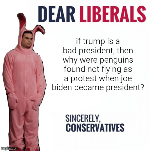 explain this | if trump is a bad president, then why were penguins found not flying as a protest when joe biden became president? | made w/ Imgflip meme maker