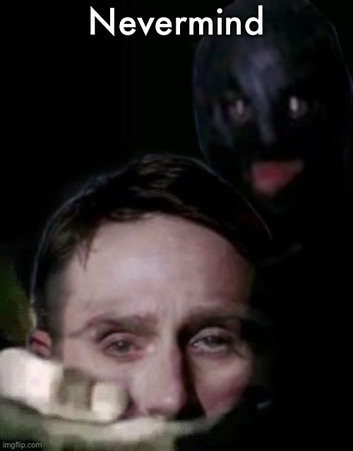 Shush (The Collector Edition) | Nevermind | image tagged in shush the collector edition | made w/ Imgflip meme maker