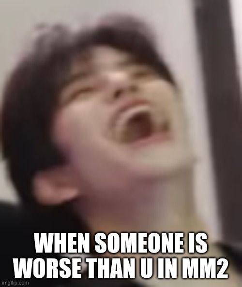 MM2- but people don't know how to play it and you're the worst player | WHEN SOMEONE IS WORSE THAN U IN MM2 | image tagged in save seungmin | made w/ Imgflip meme maker