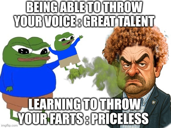 Apu the frog meme | BEING ABLE TO THROW YOUR VOICE : GREAT TALENT; LEARNING TO THROW YOUR FARTS : PRICELESS | image tagged in farts | made w/ Imgflip meme maker