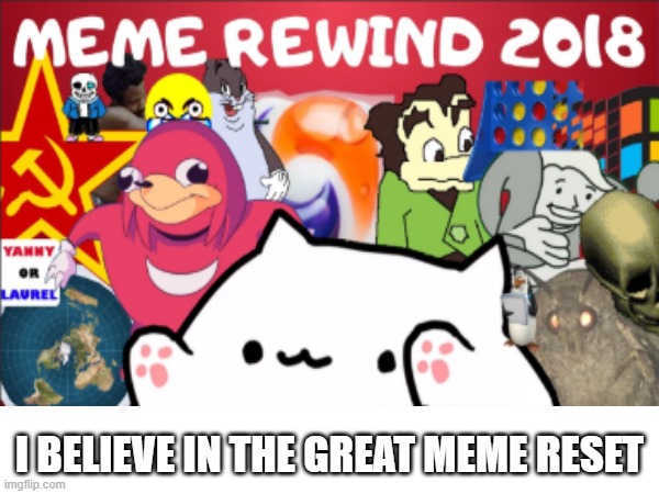 "We need america to be great again"? sure, maybe start with the internet first. | I BELIEVE IN THE GREAT MEME RESET | image tagged in fun | made w/ Imgflip meme maker