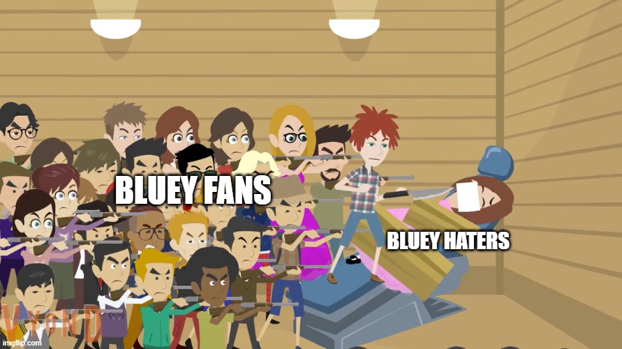 Bluey fanbase in a nutshell | BLUEY FANS; BLUEY HATERS | image tagged in go animate people execution | made w/ Imgflip meme maker