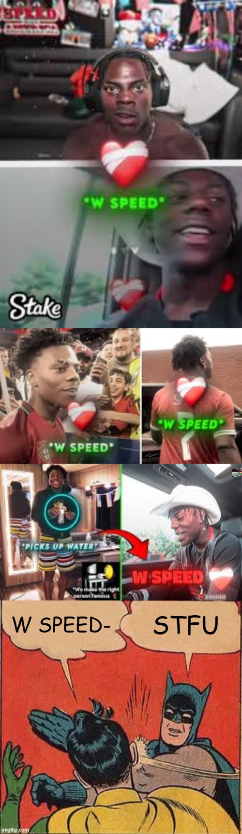 W SPEED-; STFU | image tagged in memes,batman slapping robin | made w/ Imgflip meme maker
