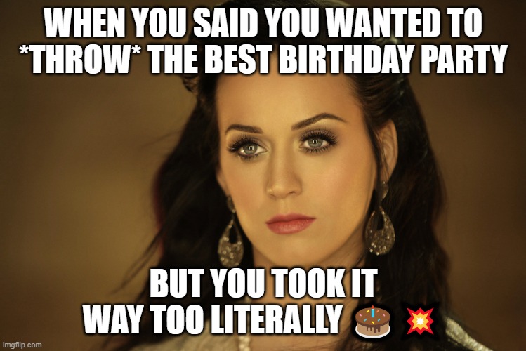 Katy Perry destroys 41st birthday cake | WHEN YOU SAID YOU WANTED TO *THROW* THE BEST BIRTHDAY PARTY; BUT YOU TOOK IT WAY TOO LITERALLY 🎂💥 | image tagged in katy perry,happy birthday,celebrity,justin trudeau,breaking news,birthday cake | made w/ Imgflip meme maker
