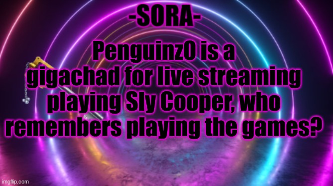 -Sora- template | Penguinz0 is a gigachad for live streaming playing Sly Cooper, who remembers playing the games? | image tagged in -sora- template,sly cooper,penguinz0 | made w/ Imgflip meme maker