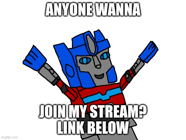 ANYONE WANNA; JOIN MY STREAM?
LINK BELOW | made w/ Imgflip meme maker
