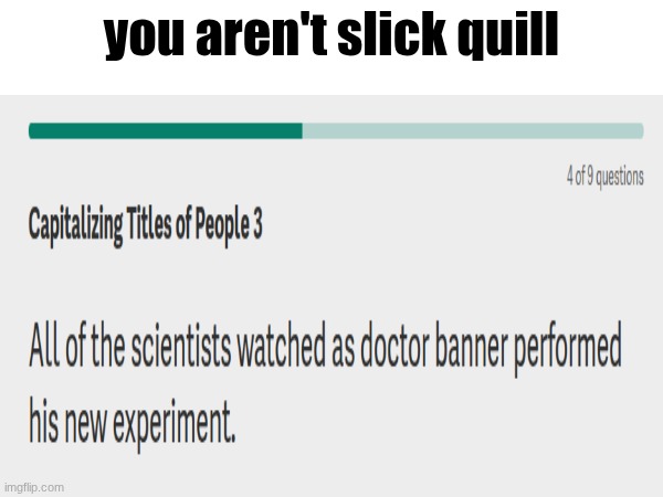 quill ain't slick | you aren't slick quill | image tagged in hulk,reference | made w/ Imgflip meme maker
