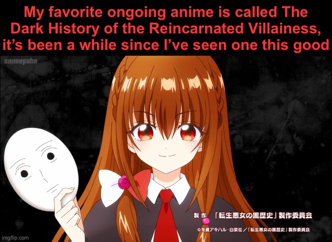 I really recommend you see it too | My favorite ongoing anime is called The Dark History of the Reincarnated Villainess, it’s been a while since I’ve seen one this good | image tagged in iana,the dark history of the reincarnated villainess | made w/ Imgflip meme maker