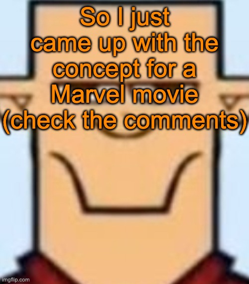 Sped Tyler | So I just came up with the concept for a Marvel movie (check the comments) | image tagged in sped tyler | made w/ Imgflip meme maker