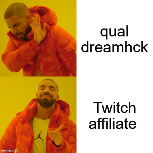 Drake Hotline Bling Meme | qual dreamhck; Twitch affiliate | image tagged in memes,drake hotline bling | made w/ Imgflip meme maker